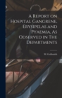 Image for A Report on Hospital Gangrene, Erysipelas and Pyaemia, As Odserved in The Departments