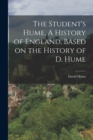 Image for The Student&#39;s Hume. A History of England, Based on the History of D. Hume