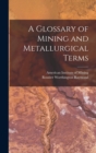 Image for A Glossary of Mining and Metallurgical Terms