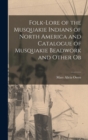 Image for Folk-lore of the Musquakie Indians of North America and Catalogue of Musquakie Beadwork and Other Ob