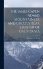 Image for The James Capen Adams Mountaineer and Grizzly Bear Hunter of California