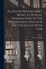 Image for Plato or Protagoras? Being a Critical Examination of the Protagoras Speech in the Theætetus With Som