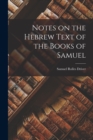 Image for Notes on the Hebrew Text of the Books of Samuel