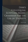 Image for Dirr&#39;s Colloquial Egyptian Arabic Grammar for the Use of Tourists
