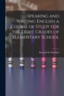 Image for Speaking and Writing English a Course of Study for the Eight Grades of Elementary School