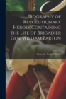 Image for Biography of Revolutionary Heroes Containing the Life of Brigadier Gen. William Barton