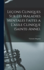 Image for Lecons Cliniques Sur Les Maladies Mentales Faites a L&#39;asile Clinique (Sainte-Anne).