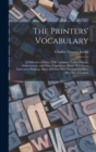 Image for The Printers&#39; Vocabulary : A Collection of Some 2500 Technical Terms, Phrases, Abbreviations, and Other Expressions Mostly Relating to Letterpress Printing, Many of Which Have Been in Use Since the Ti