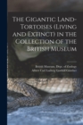 Image for The Gigantic Land-Tortoises (Living and Extinct) in the Collection of the British Museum