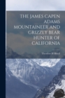 Image for The James Capen Adams Mountaineer and Grizzly Bear Hunter of California