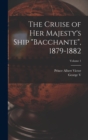 Image for The Cruise of Her Majesty&#39;s Ship &quot;Bacchante&quot;, 1879-1882; Volume 1