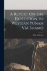 Image for A Report On the Expedition to Western Yunan Via Bhamo