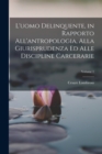 Image for L&#39;uomo Delinquente, in Rapporto All&#39;antropologia, Alla Giurisprudenza Ed Alle Discipline Carcerarie; Volume 1