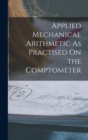 Image for Applied Mechanical Arithmetic As Practised On the Comptometer