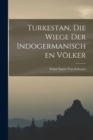 Image for Turkestan, Die Wiege Der Indogermanischen Volker