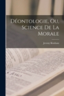 Image for Deontologie, Ou, Science De La Morale
