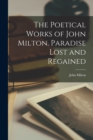 Image for The Poetical Works of John Milton. Paradise Lost and Regained