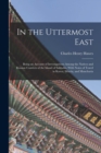Image for In the Uttermost East : Being an Account of Investigations Among the Natives and Russian Convicts of the Island of Sakhalin, With Notes of Travel in Korea, Siberia, and Manchuria