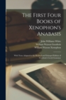 Image for The First Four Books of Xenophon&#39;s Anabasis : With Notes Adapted to the Revised and Enlarged Edition of Goodwin&#39;s Greek Grammar
