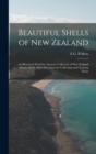 Image for Beautiful Shells of New Zealand : An Illustrated Work for Amateur Collectors of New Zealand Marine Shells, With Directions for Collecting and Cleaning Them
