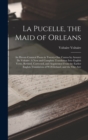 Image for La Pucelle, the Maid of Orleans : An Heroic-Comical Poem in Twenty-One Cantos by Arouret De Voltaire: A New and Complete Translation Into English Verse, Revised, Corrected, and Augmented From the Earl