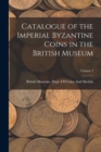 Image for Catalogue of the Imperial Byzantine Coins in the British Museum; Volume 2