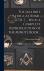 Image for The Jacobite Lodge at Rome, 1735-7 ... With a Complete Reproduction of the Minute Book ..