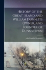 Image for History of the Great Island and William Dunn, its Owner, and Founder of Dunnstown