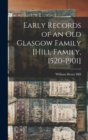 Image for Early Records of an old Glasgow Family [Hill Family, 1520-1901]
