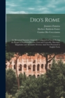 Image for Dio&#39;s Rome : An Historical Narrative Originally Composed in Greek During the Reigns of Septimus Severus, Geta and Caracalla, Macrinus, Elagabalus and Alexander Severus: And Now Presented in English Fo
