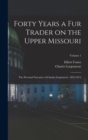 Image for Forty Years a fur Trader on the Upper Missouri; the Personal Narrative of Charles Larpenteur, 1833-1872; Volume 1