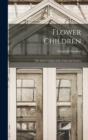 Image for Flower Children; the Little Cousins of the Field and Garden