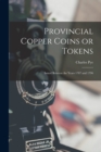 Image for Provincial Copper Coins or Tokens : Issued Between the Years 1787 and 1796