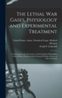 Image for The Lethal war Gases, Physiology and Experimental Treatment; an Investigation by the Section on Intermediary Metabolism of the Medical Division of the Chemical Warfare Service at Yale University
