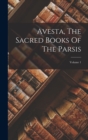 Image for Avesta, The Sacred Books Of The Parsis; Volume 1