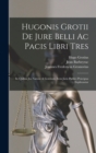 Image for Hugonis Grotii De Jure Belli Ac Pacis Libri Tres