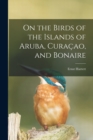 Image for On the Birds of the Islands of Aruba, Curacao, and Bonaire