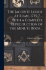 Image for The Jacobite Lodge at Rome, 1735-7 ... With a Complete Reproduction of the Minute Book ..
