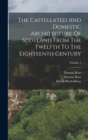 Image for The Castellated And Domestic Architecture Of Scotland From The Twelfth To The Eighteenth Century; Volume 1