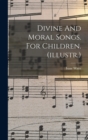 Image for Divine And Moral Songs. For Children. (illustr.)