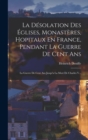 Image for La Desolation Des Eglises, Monasteres, Hopitaux En France, Pendant La Guerre De Cent Ans