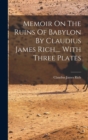 Image for Memoir On The Ruins Of Babylon By Claudius James Rich, ... With Three Plates