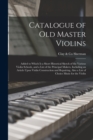 Image for Catalogue of old Master Violins; Added to Which is a Short Historical Sketch of the Various Violin Schools, and a List of the Principal Makers, Including an Article Upon Violin Construction and Repair