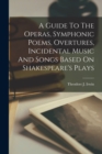 Image for A Guide To The Operas, Symphonic Poems, Overtures, Incidental Music And Songs Based On Shakespeare&#39;s Plays