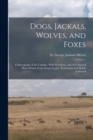 Image for Dogs, Jackals, Wolves, and Foxes : A Monograph of the Canidae. With Woodcuts, and 45 Coloured Plates Drawn From Nature by J.G. Keulemans and Hand-coloured