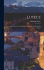 Image for Lutece : Lettres sur la vie politique, artistique et sociale de la France