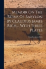 Image for Memoir On The Ruins Of Babylon By Claudius James Rich, ... With Three Plates