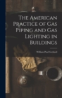Image for The American Practice of Gas Piping and Gas Lighting in Buildings
