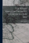 Image for The River Amazon From Its Sources to the Sea