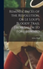 Image for Reminiscences of the Revolution, Or Le Loup&#39;s Bloody Trail From Salem to Fort Edward